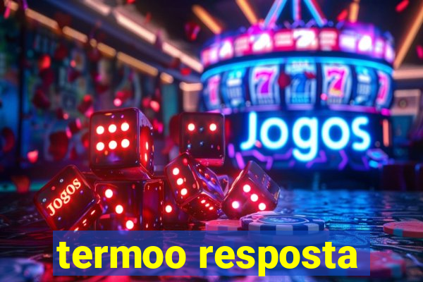 termoo resposta